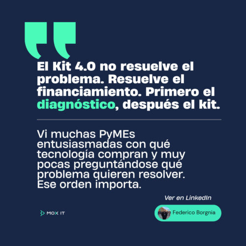 El Kit 4.0 no resuelve el problema. Resuelve el financiamiento. Primero el diagnóstico, después el kit.. Federico Borgnia · MOX IT